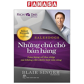 Salesdogs - Những Chú Chó Bán Hàng - Làm Bùng Nổ Thu Nhập Mà Không Cần Chiến Lược Tấn Công (Tái Bản 2023)