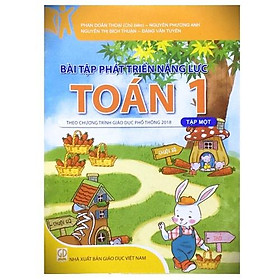 Bài tập phát triển năng lực môn toán lớp 1 tập 1 - Theo chương trình giáo dục phổ thông 2018 - 2018