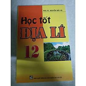 Hình ảnh HỌC TỐT ĐỊA LÍ 12 ( Nguyễn Đức Vũ)