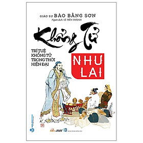 [Download Sách] Khổng Tử Như Lai - Trí Tuệ Khổng Tử Trong Thời Hiện Đại