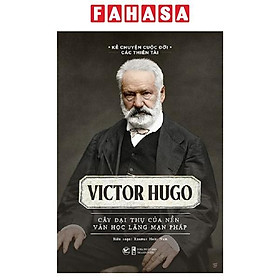 Victor Hugo - Cây Đại Thụ Của Nên Văn Học Lãng Mạn Pháp - Tân Việt