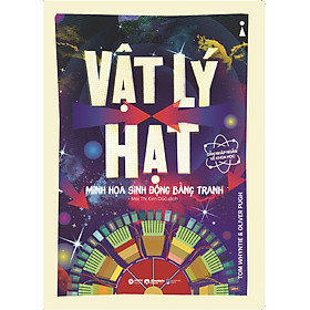 Sách Dẫn Nhập Ngắn Về Khoa Học - Vật Lý Hạt : Minh Họa Sinh Động Bằng Tranh