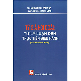 SÁCH CHUYÊN KHẢO TỶ GIÁ HỐI ĐOÁI TỪ LÝ LUẬN ĐẾN THỰC TIỄN ĐIỀU HÀNH