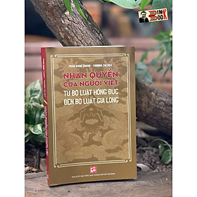 NHÂN QUYỀN CỦA NGƯỜI VIỆT - TỪ BỘ LUẬT HỒNG ĐỨC ĐẾN BỘ LUẬT GIA LONG - Phan Đăng Thanh - Trương Thị Hòa –- Nxb Tổng hợp Tp Hồ Chí Minh (bìa mềm)