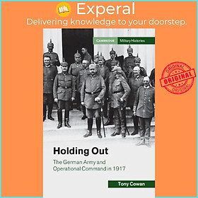 Sách - Holding Out : The German Army and Operational Command in 1917 by Tony Cowan (UK edition, hardcover)