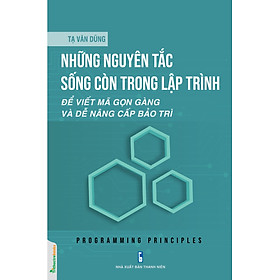 Những Nguyên Tắc Sống Còn Trong Lập Trình - Để Viết Mã Gọn Gàng Và Dễ Nâng Cấp Bảo Trì _TTT