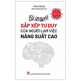 Những Điều Công Ty Không Dạy Bạn - Bí Quyết Sắp Xếp Tư Duy Của Người Làm Việc Năng Suất Cao