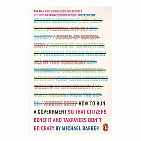 How to Run A Government: So that Citizens Benefit and Taxpayers Don't Go Crazy