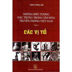 Những biểu tượng đặc trưng trong văn hóa truyền thống Việt Nam ( Tập 4) Các vị tổ