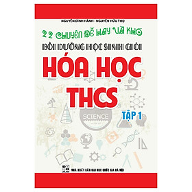 Sách - 22 Chuyên Đề Hay Và Khó Bồi Dưỡng Học Sinh Giỏi Hóa Học Thcs Tập 1 - KV