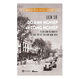 Nơi bán Lịch sử doanh nghiệp và công nghiệp ở Sài Gòn và Nam kỳ - Giá Từ -1đ