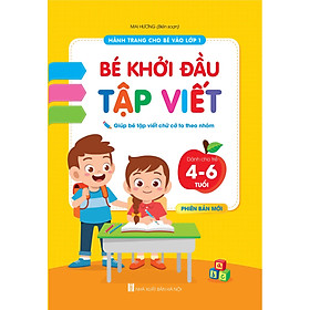 SÁCH - BÉ KHỞI ĐẦU TẬP VIỆT CHO BÉ 4-6 TUỔI - TÂM THẾ VÀ HÀNH TRANG CHO BÉ VÀO LỚP 1