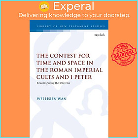 Sách - The Contest for Time and Space in the Roman Imperial Cults and 1 Pet by Dr. Wei Hsien Wan (UK edition, paperback)