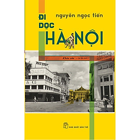 ĐI DỌC HÀ NỘI – Nguyễn Ngọc Tiến – NXB Trẻ