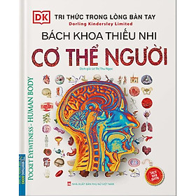 Tri Thức Trong Lòng Bàn Tay - Bách Khoa Thiếu Nhi Cơ Thể Con Người (Pocket Eyewitness Human Body)