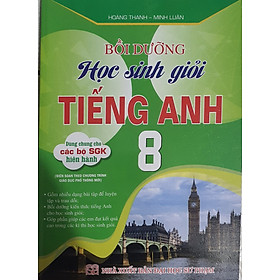 Bồi Dưỡng Học Sinh Giỏi Tiếng Anh Lớp 8  ( theo chương trình giáo dục phổ thông mới )