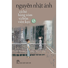 Cô Bé Hàng Xóm Và Bốn Viên Kẹo - Nguyễn Nhật Ánh (NXB Trẻ)
