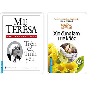 Combo Mẹ Teresa Trên cả tình yêu + Xin đừng làm mẹ khóc - Bản Quyền