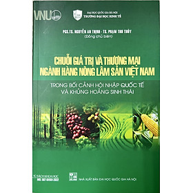 Hình ảnh sách Chuỗi giá trị và thương mại ngành hàng nông lâm sản Việt Nam trong bối cảnh hội nhập quốc tế và khủng hoảng sinh thái