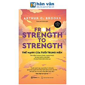 Sách - From Strength To Strength - Thế Mạnh Tuổi Trung Niên - Arthur C. Brooks