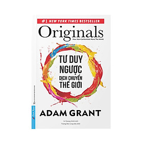 Sách - Tư Duy Ngược Dịch Chuyển Thế Giới - Adam Grant - First News