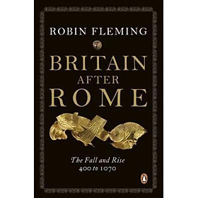 Sách - Britain After Rome : The Fall and Rise, 400 to 1070 by Robin Fleming (UK edition, paperback)