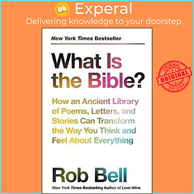 Sách - What Is The Bible? : How An Ancient Library Of Poems, Letters, And Stories Ca by Rob Bell (US edition, paperback)