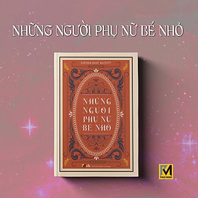 Văn Học Kinh Điển - Những Người Phụ Nữ Bé Nhỏ (kèm bookmark)