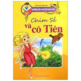 Sách Những Câu Chuyện Giáo Dục - Chim Sẻ Và Cô Tiên