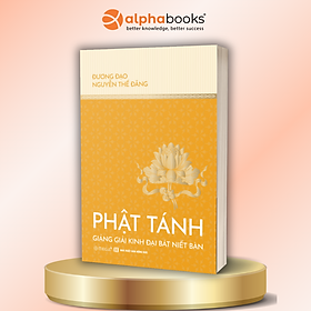 Phật Tánh - Giảng Giải Kinh Đại Bát Niết Bàn - Đương Đạo Nguyễn Thế Đăng - Alpha Books