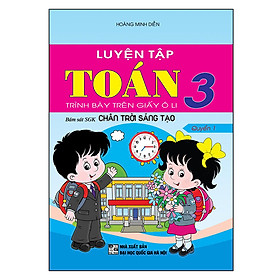 Hình ảnh sách Luyện Tập Toán 3 Quyển 1 - Trình Bày Trên Giấy Ô Li (Bám Sát Sgk Chân Trời Sáng Tạo)