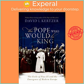 Sách - The Pope Who Would Be King - The Exile of Pius IX and the Emergence o by David I. Kertzer (UK edition, hardcover)