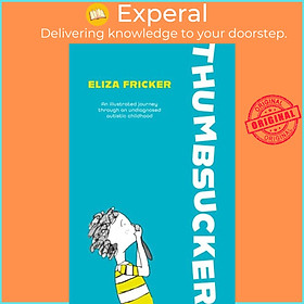 Sách - Thumbsucker - An illustrated journey through an undiagnosed autistic chi by Eliza Fricker (UK edition, paperback)