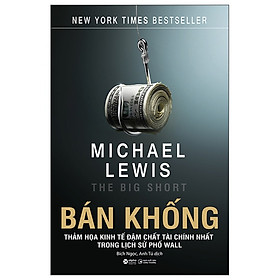 BÁN KHỐNG - Thảm Họa Kinh Tế Đậm Chất Tài Chính Nhất Trong Lịch Sử Phố Wall - Michael Lewis - Alphabooks