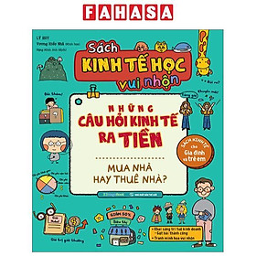 Sách Kinh Tế Học Vui Nhộn - Những Câu Hỏi Kinh Tế Ra Tiền - Mua Nhà Hay Thuê Nhà?