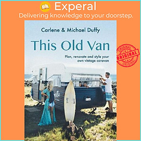 Sách - This Old Van : Plan, Renovate and Style Your Own Vintage Caravan by Carlene Duffy (hardcover)
