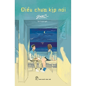 Sách - NXB Trẻ - Điều chưa kịp nói