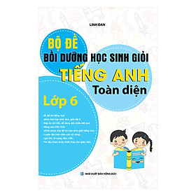 Bộ Đề Bồi Dưỡng Học Sinh Giỏi Tiếng Anh Toàn Diện Lớp 6