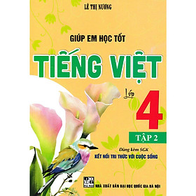giúp em học tốt tiếng việt lớp 4 - tập 2 (dùng kèm sgk kết nối tri thức với cuộc sống)