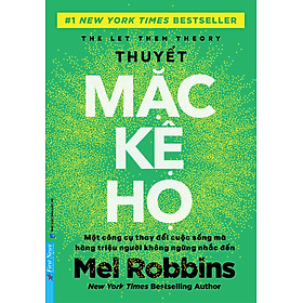 THUYẾT MẶC KỆ HỌ – Mel Robbins và Sawyer Robbins – Rô Man dịch – First News – NXB Dân Trí