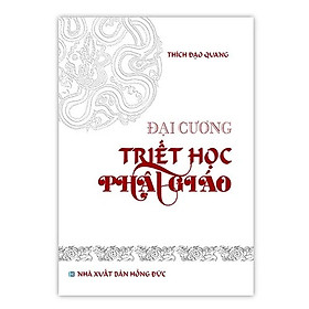 Đại Cương Triết Học Phật Giáo – Thích Đạo Quang – (bìa mềm)