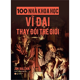 Hình ảnh sách 100 Nhà Khoa Học Vĩ Đại Thay Đổi Thế Giới