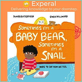 Sách - Sometimes I'm a Baby Bear, Sometimes I'm a Snail - Ways to Say How We Fe by Gwen Millward (UK edition, hardcover)