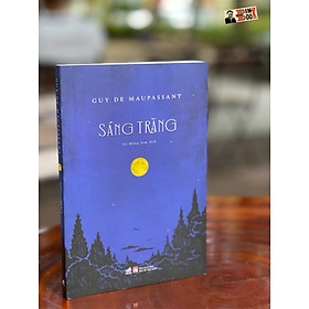 Sáng trăng – guy de maupassant – lê hồng sâm dịch – nhã nam – nxb phụ nữ