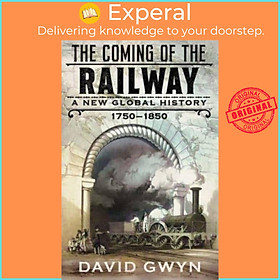 Ảnh bìa Sách - The Coming of the Railway - A New Global History, 1750-1850 by David Gwyn (UK edition, hardcover)