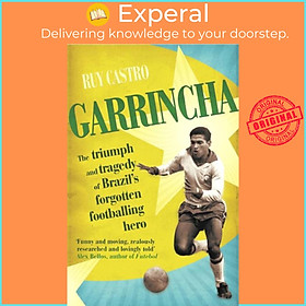 Sách - Garrincha - The  and Tragedy of Brazil's Forgotten Footballing Hero by Ruy Castro (UK edition, paperback)