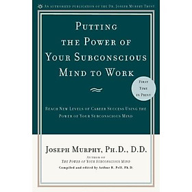 [Download Sách] Putting the Power of Your Subconscious Mind to Work: Reach New Levels of Career Success Using the Power of Your Subconscious Mind