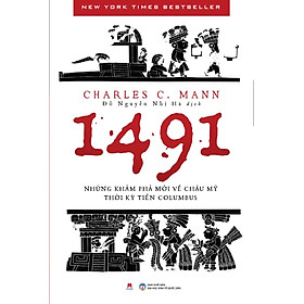 [Download Sách] 1491: Những Khám Phá Mới Về Châu Mỹ Thời Kỳ Tiền Columbus