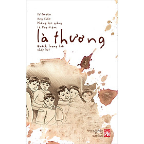 Là Thương - Tự Truyện Ông Thầy Không Bục Giảng Lê Duy Niệm