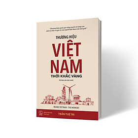 Thương hiệu Việt Nam - Thời khắc vàng (BRAND VIETNAM THE MOMENT) - Công ty TNHH Sách Phục Hưng